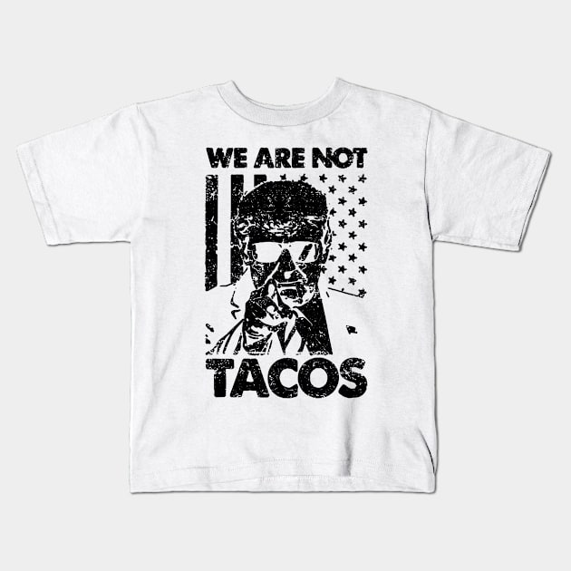 We Are Not Tacos Trump Kids T-Shirt by ZimBom Designer